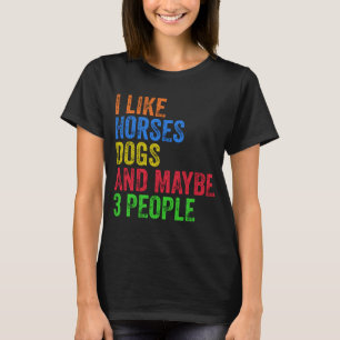 I Like Horses Dogs And Maybe 3 People   T-Shirt