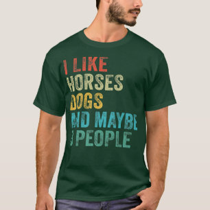 I Like Horses Dogs & Maybe 3 People Horse Rider Do T-Shirt