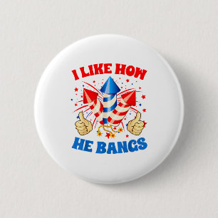I Like How He Bangs Fireworks 4th Of July Funny Co 2 Inch Round Button