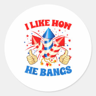 I Like How He Bangs Fireworks 4th Of July Funny Co Classic Round Sticker