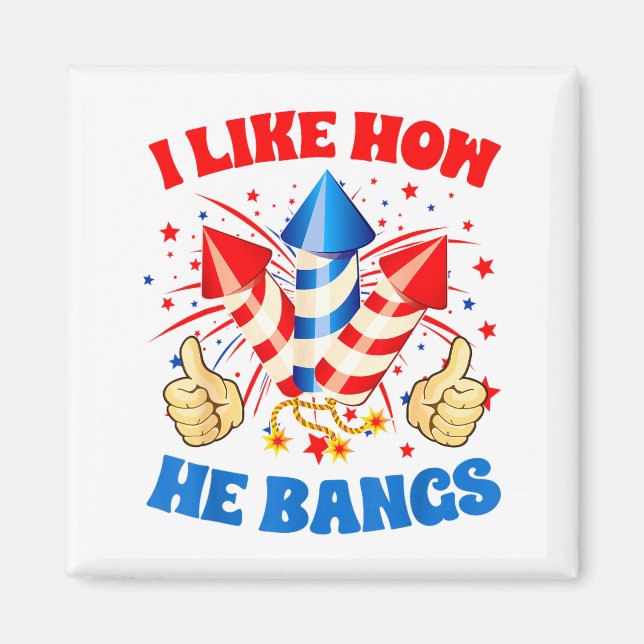 I Like How He Bangs Fireworks 4th Of July Funny Co Magnet (Front)