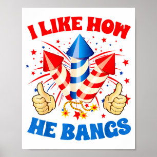 I Like How He Bangs Fireworks 4th Of July Funny Co Poster