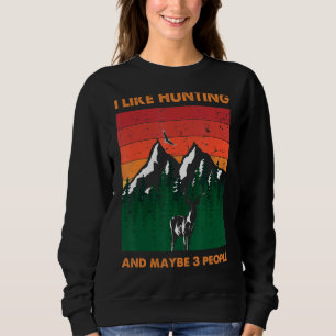 I Like Hunting And Maybe 3 People Deer Hunter Vint Sweatshirt