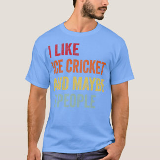 I Like Ice cricket Maybe 3 People T-Shirt