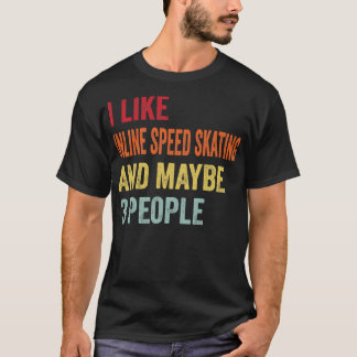 I Like Inline speed skating Maybe 3 People T-Shirt