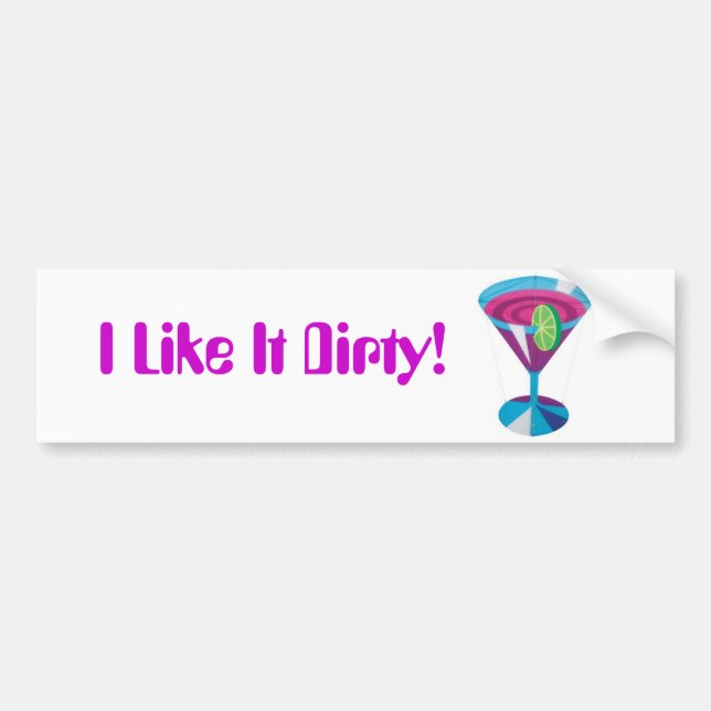 I Like It Dirty! Bumper Sticker (Front)