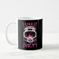 I Like It Dirty - Dirt Bike Funny Quote