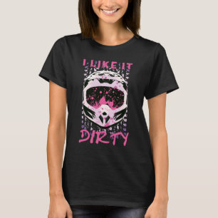 I Like It Dirty - Dirt Bike Funny Quote T-Shirt