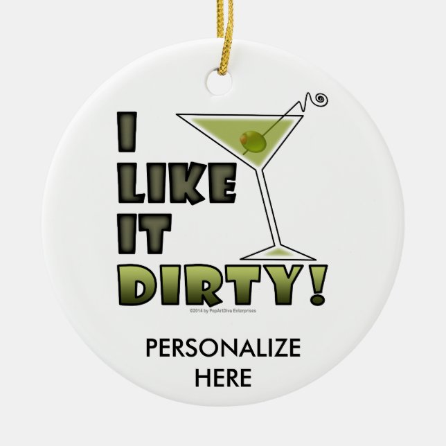 I LIKE IT DIRTY! Dirty Martini Cocktail Humour Ceramic Ornament (Front)