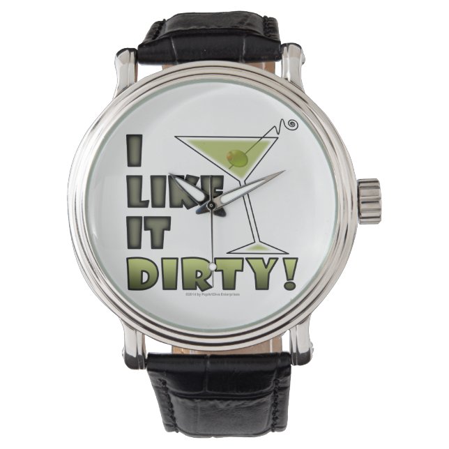 I LIKE IT DIRTY! Dirty Martini Cocktail Humour Watch (Front)