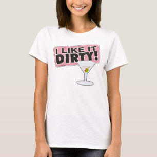I Like it Dirty Shirt