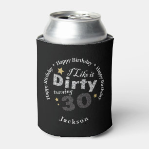 I like it Dirty Turning 30   30th Birthday Party Can Cooler