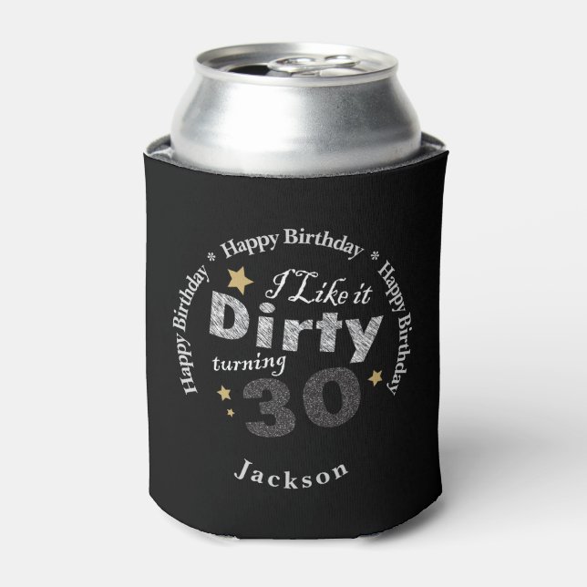 I like it Dirty Turning 30 | 30th Birthday Party Can Cooler (Can Front)