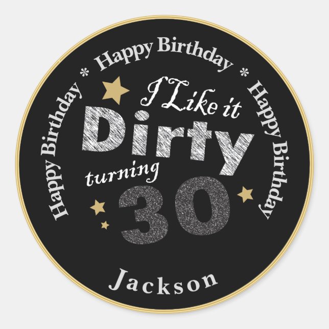I like it Dirty Turning 30 | 30th Happy  Birthday Classic Round Sticker (Front)