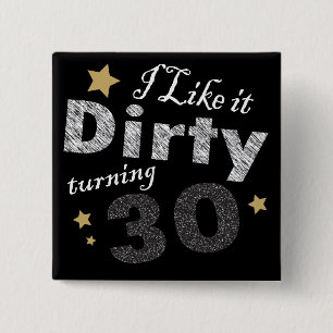 I Like it Dirty Turning 30 Birthday 2 Inch Square Button