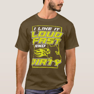 I Like It Loud Fast And Dirty T-Shirt