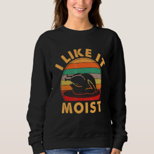 I Like It Mois Thanksgiving Costume Turkey Leg Day Sweatshirt