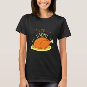 I Like It Mois Thanksgiving Costume Turkey Leg Day T-Shirt