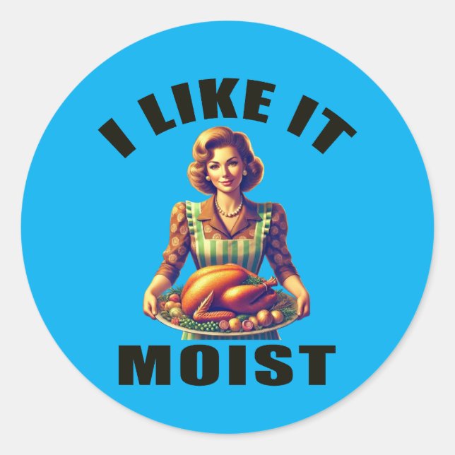 I Like It MOIST Classic Round Sticker (Front)