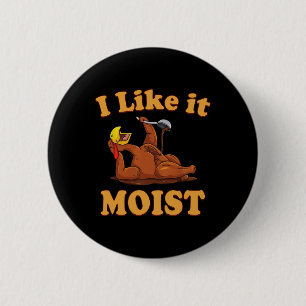 I Like It Moist Funny Thanksgiving Foods Family Gr 2 Inch Round Button
