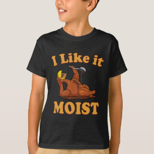 I Like It Moist Funny Thanksgiving Foods Family Gr T-Shirt