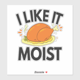 I like it Moist Funny Thanksgiving Toasted Chicken