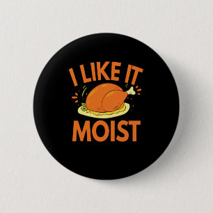 I like it Moist Funny Thanksgiving Toasted Chicken 2 Inch Round Button