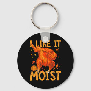 I Like It Moist Funny Thanksgiving Turkey Day Men  Keychain