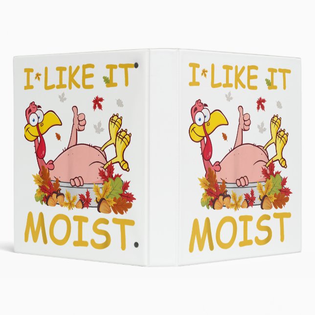 I Like It Moist Funny Turkey Like Dinner Thanksgiv Binder (Background)