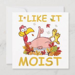 I Like It Moist Funny Turkey Like Dinner Thanksgiv Invitation