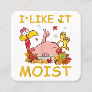 I Like It Moist Funny Turkey Like Dinner Thanksgiv Square Business Card