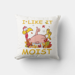 I Like It Moist Funny Turkey Like Dinner Thanksgiv Throw Pillow