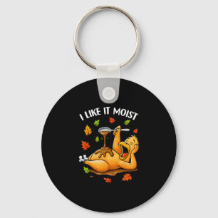 I Like It Moist Funny Turkey Thanksgivng Humor Men Keychain