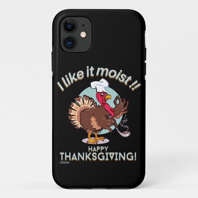 I LIKE IT MOIST HAPPY THANKSGIVING funny turkey    Case-Mate iPhone Case (Back)