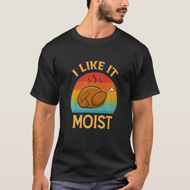 I Like It Moist  Thanksgiving Costume Retro Turkey T-Shirt (Front)