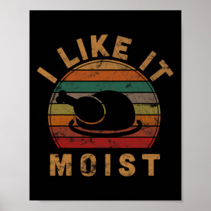 I Like It Moist Thanksgiving Costume Turkey Day Gi Poster