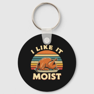 I Like It Moist Thanksgiving Costume Turkey Day Le Keychain