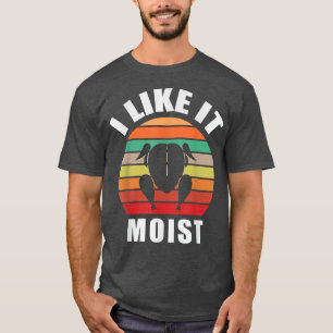 I LIKE IT MOIST  Thanksgiving Costume Turkey Leg D T-Shirt