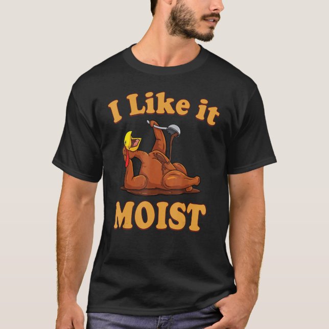 I Like It Moist  Thanksgiving Costume Turkey Leg D T-Shirt (Front)