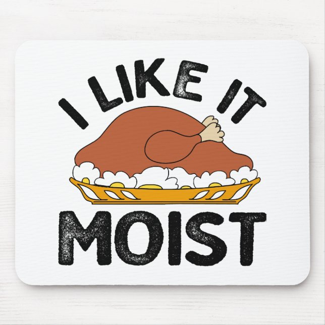 I like it moist thanksgiving  mouse pad (Front)