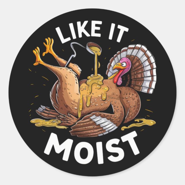 I Like It Moist Thanksgiving Turkey Gravy Classic Round Sticker (Front)