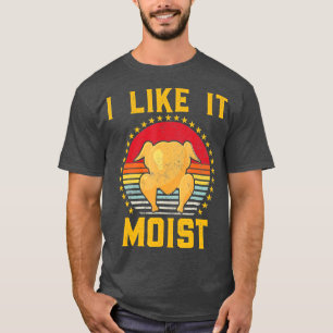 I Like It Moist Turkey Day Mens Funny Thanksgiving T-Shirt