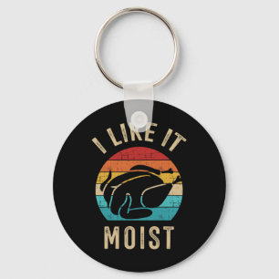I Like It Moist Turkey Vintage For Thanksgiving Re Keychain