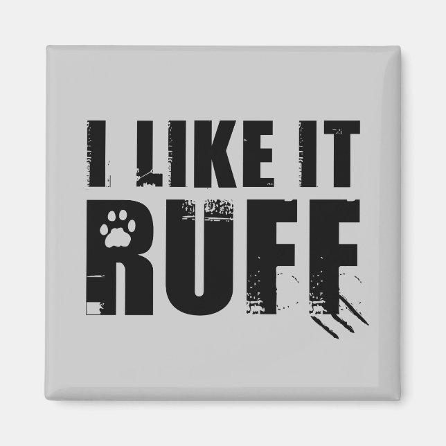 I Like It Ruff Magnet (Front)