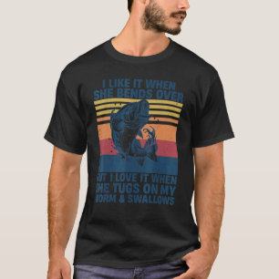 I Like It When She Bends Over Bass Fishing Fisher T-Shirt