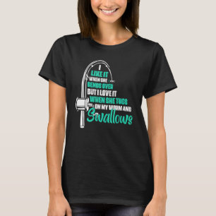 I Like It When She Bends Over But I Love It Fisher T-Shirt