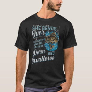 I like it when she bends over but I love it T-Shirt