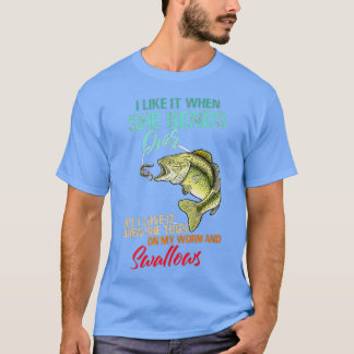 I Like It When She Bends Over But Love It Worm And T-Shirt