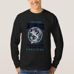 I Like It When She Bends Over Fishing Fisherman Fi T-Shirt