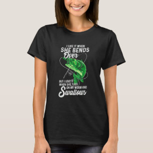I Like It When She Bends Over Fishing For Men T-Shirt